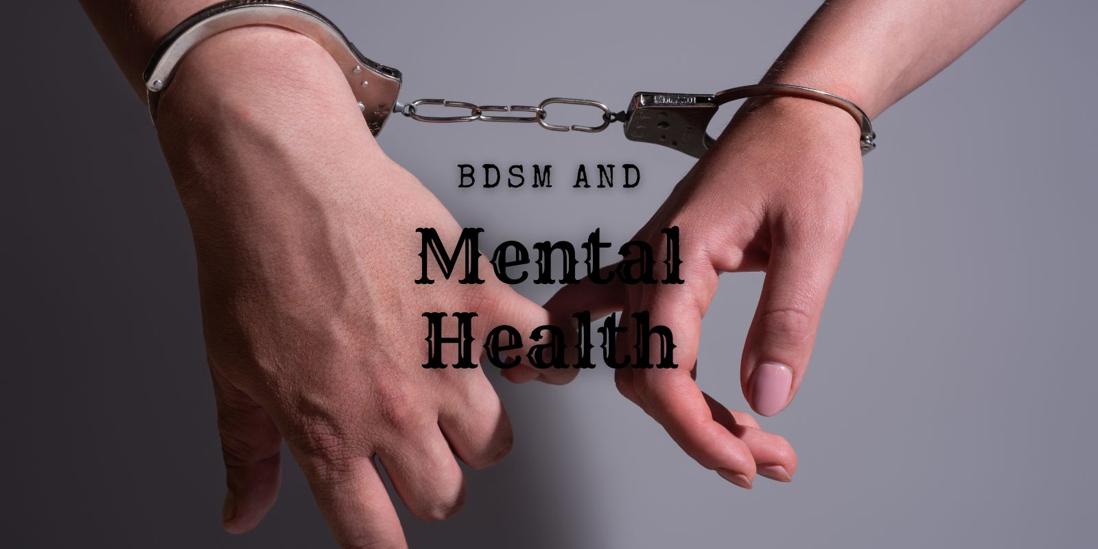 BDSM And Mental Health: Revealing The Amazing Benefits