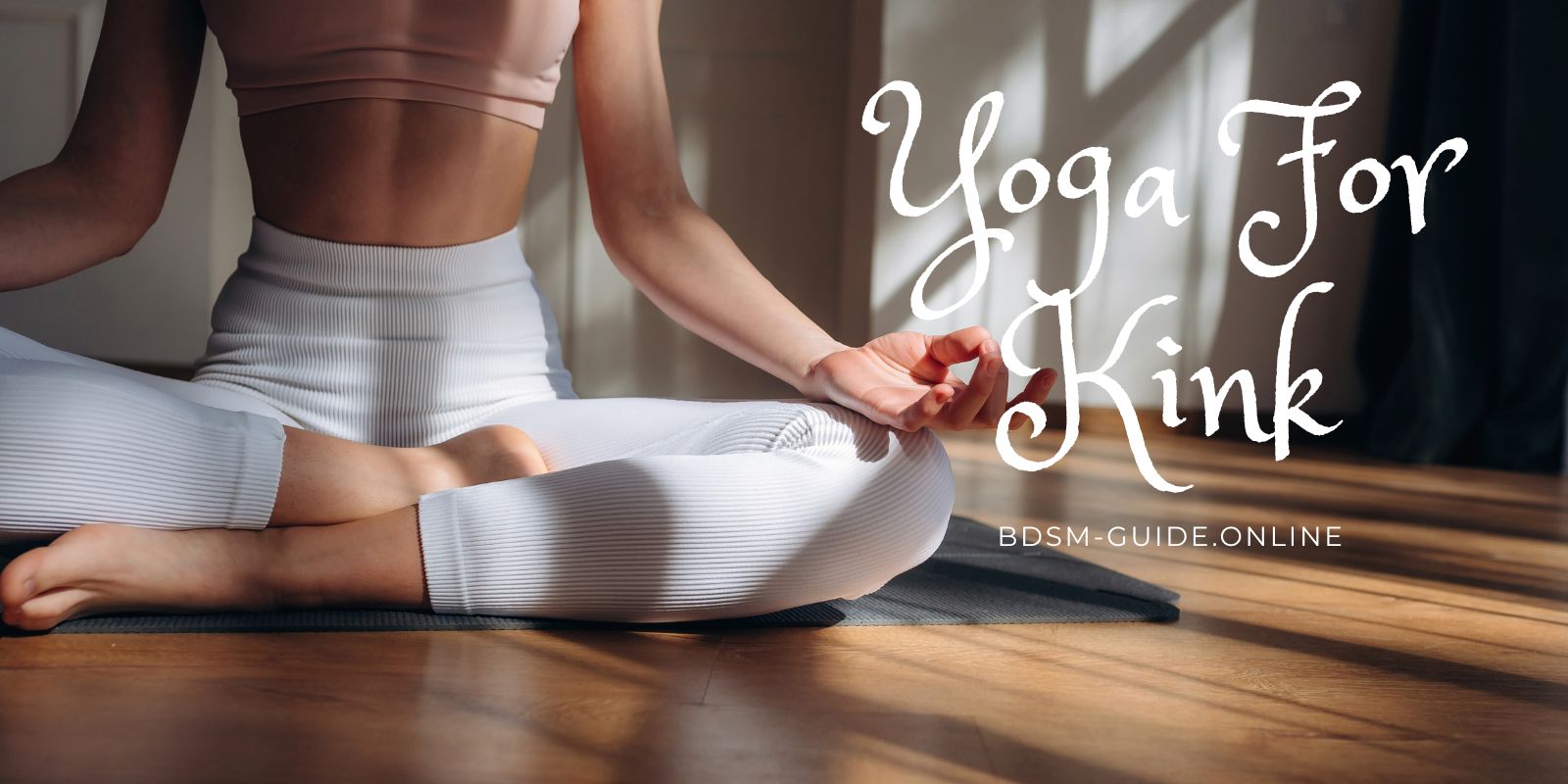 Yoga For Kink – Make Good Sex Great With These Tips