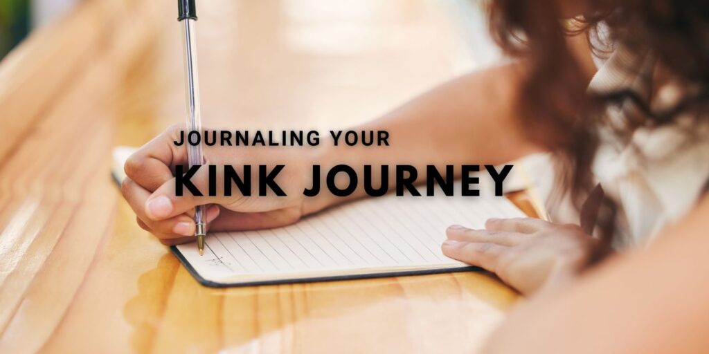 Why Journaling Your Kink Journey Is The Most Important Step