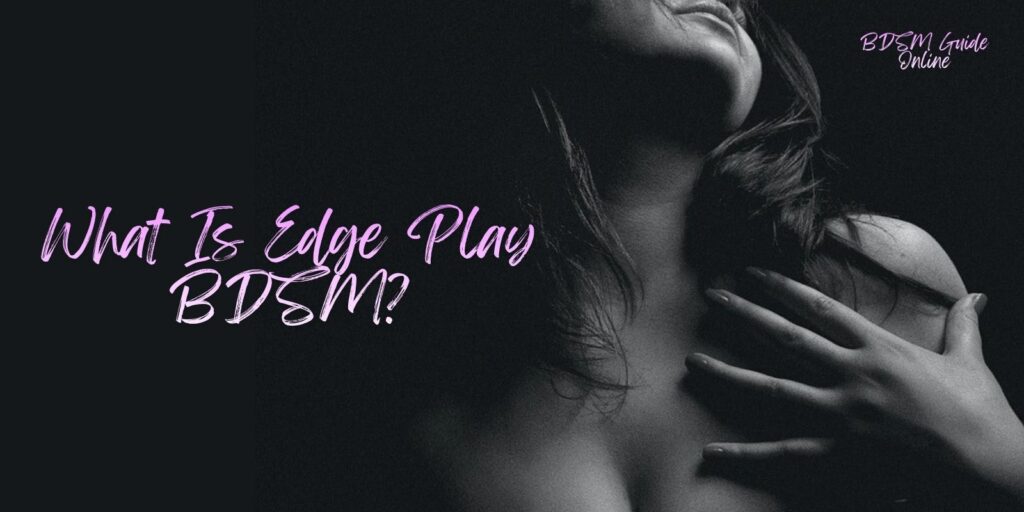 What Is Edge Play BDSM? Meaning, Risks, and Consent Rules Explained